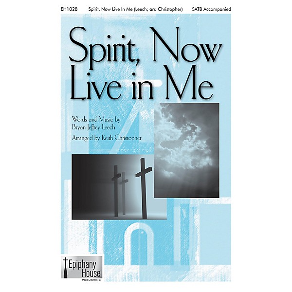 Epiphany House Publishing Spirit, Now Live in Me SATB arranged by Keith Christopher