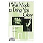Epiphany House Publishing I Was Made to Bring You Glory SATB arranged by Brant Adams thumbnail