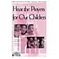 Epiphany House Publishing Hear the Prayers for Our Children SATB arranged by Faye Lopez thumbnail