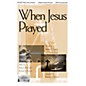 Epiphany House Publishing When Jesus Prayed SATB composed by Patricia Mock thumbnail