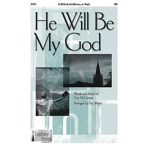 Epiphany House Publishing He Will Be My God SATB arranged by Hal Wright