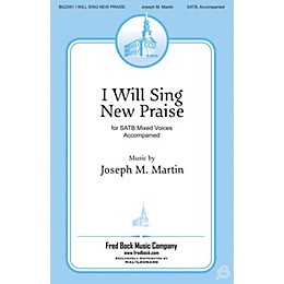 Fred Bock Music I Will Sing New Praise SATB composed by Joseph Martin