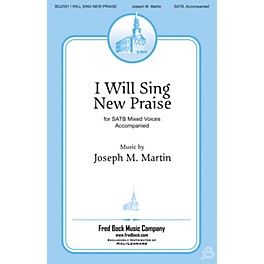 Fred Bock Music I Will Sing New Praise SATB composed by Joseph Martin