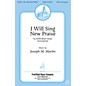 Fred Bock Music I Will Sing New Praise SATB composed by Joseph Martin thumbnail