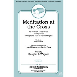 Fred Bock Music Meditation at the Cross 2 Part Mixed composed by Douglas E. Wagner