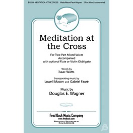 Fred Bock Music Meditation at the Cross 2 Part Mixed composed by Douglas E. Wagner