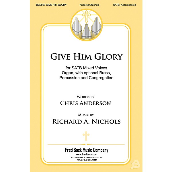 Fred Bock Music Give Him Glory SATB composed by Richard A. Nichols
