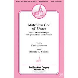 Fred Bock Music Matchless God of Grace SATB composed by Richard Nichols