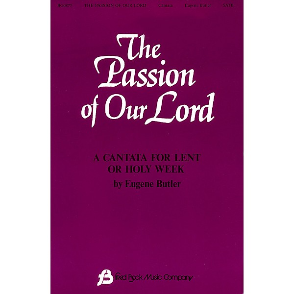 Fred Bock Music The Passion of Our Lord SATB arranged by Eugene Butler
