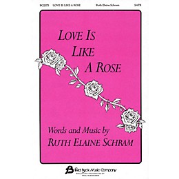 Fred Bock Music Love Is Like a Rose SATB composed by Ruth Elaine Schram