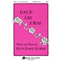 Fred Bock Music Love Is Like a Rose SATB composed by Ruth Elaine Schram thumbnail