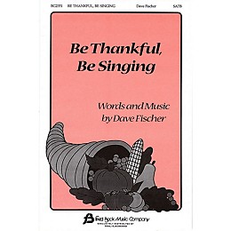 Fred Bock Music Be Thankful, Be Singing SATB composed by Dave Fischer