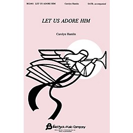 Fred Bock Music Let Us Adore Him (SATB) SATB composed by Carolyn Hamlin