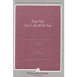 Fred Bock Music Fear Not, For I Am With You (text from Isaiah 41:10) 2 Part Mixed composed by Doug Andrews