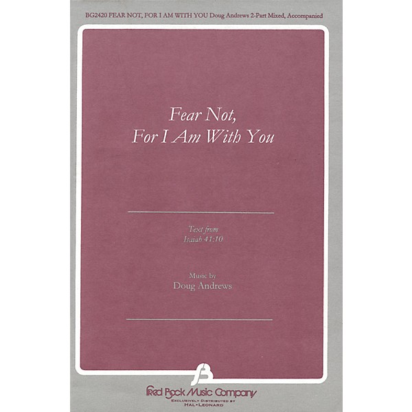 Fred Bock Music Fear Not, For I Am With You (text from Isaiah 41:10) 2 Part Mixed composed by Doug Andrews
