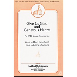 Fred Bock Music Give Us Glad and Generous Hearts SATB composed by Larry Shackley