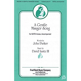 Fred Bock Music A Gentle Manger Song SATB composed by John Parker