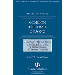 Gentry Publications Come on the Trail of Song (from Three Native American Songs) SATB composed by Kevin Memley