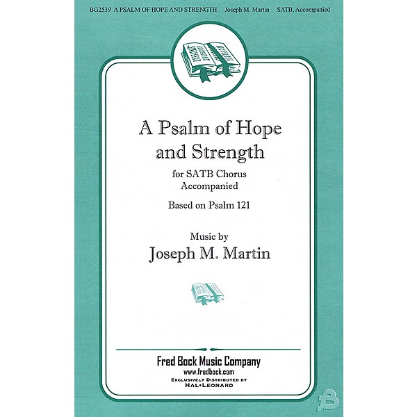 Fred Bock Music A Psalm of Hope and Strength (Based on Psalm 121) SATB composed by Joseph M. Martin