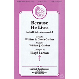 Fred Bock Music Because He Lives SATB arranged by Lloyd Larson