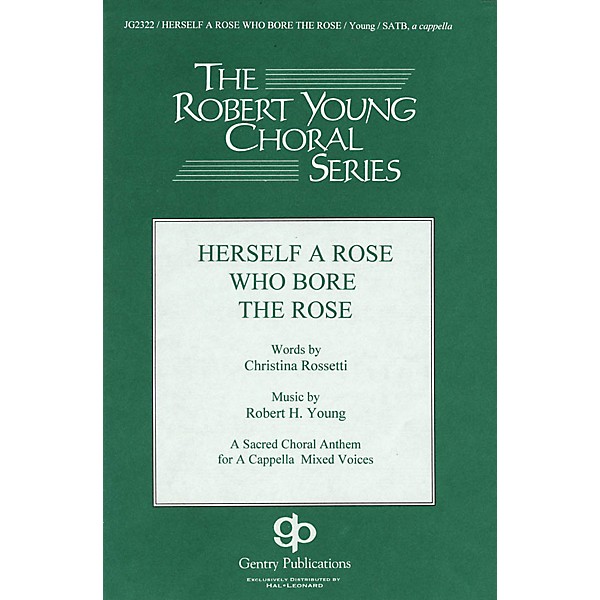 Gentry Publications Herself a Rose Who Bore the Rose SATB a cappella composed by Robert Young