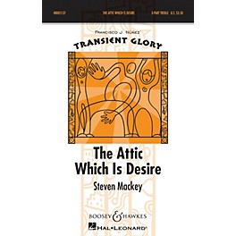 Boosey and Hawkes The Attic Which is Desire (Transient Glory Series) SSA DIVISI composed by Steven Mackey