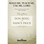 Shawnee Press Mold Me, Teach Me, Use Me, Lord SATB composed by Don Besig thumbnail