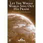Shawnee Press Let the Whole World Sing Out His Praise SATB composed by Tom Eggleston thumbnail