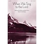 Shawnee Press When We Sing to the Lord SATB composed by Don Besig thumbnail