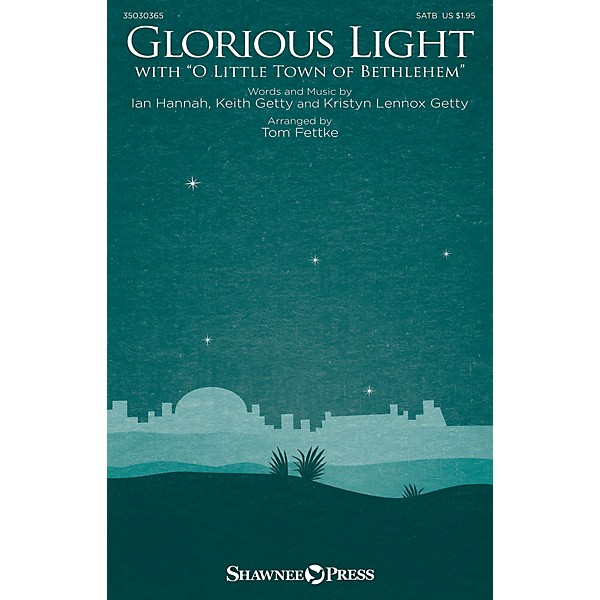 Shawnee Press Glorious Light (with O Little Town of Bethlehem) SATB by Keith and Kristyn Getty arranged by Tom Fettke