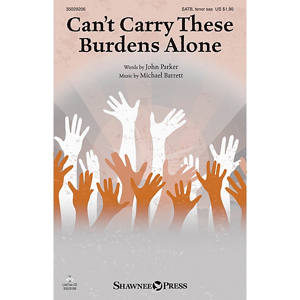 Shawnee Press Can't Carry These Burdens Alone SATB/TENOR SAX composed by Michael Barrett