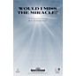 Shawnee Press Would I Miss the Miracle? SATB composed by Douglas Nolan thumbnail
