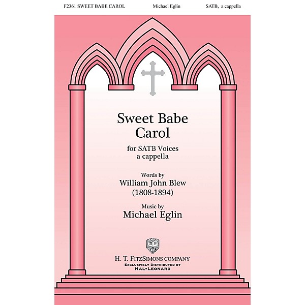 H.T. FitzSimons Company Sweet Babe Carol SATB a cappella composed by Michael Eglin