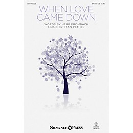 Shawnee Press When Love Came Down SATB composed by Stan Pethel