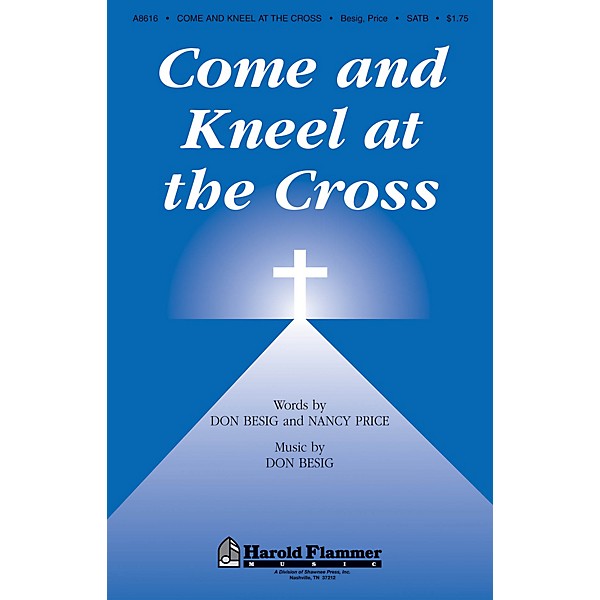 Shawnee Press Come and Kneel at the Cross SATB composed by Don Besig