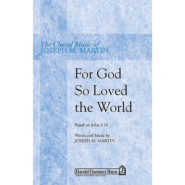 Shawnee Press For God So Loved the World (Based on John 3:16) SATB composed by Joseph M. Martin