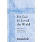 Shawnee Press For God So Loved the World (Based on John 3:16) SATB composed by Joseph M. Martin thumbnail