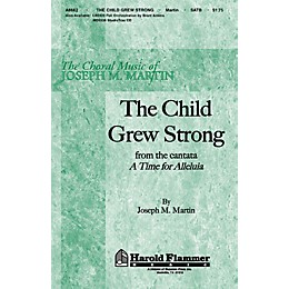 Shawnee Press The Child Grew Strong (from A Time for Alleluia) SATB composed by Joseph M. Martin