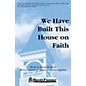 Shawnee Press We Have Built This House on Faith SATB composed by Joseph M. Martin thumbnail