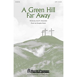 Shawnee Press A Green Hill Far Away SATB composed by Douglas Nolan