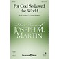 Shawnee Press For God So Loved the World (Based on John 3:16) SAB composed by Joseph M. Martin thumbnail