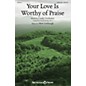 Shawnee Press Your Love Is Worthy of Praise SATB composed by Matt Limbaugh thumbnail