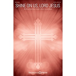 Shawnee Press Shine on Us, Lord Jesus SATB composed by Lee Dengler