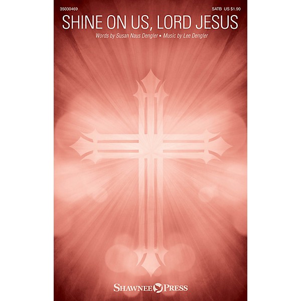 Shawnee Press Shine on Us, Lord Jesus SATB composed by Lee Dengler