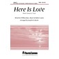 Shawnee Press Here Is Love (from Covenant of Grace) SATB arranged by Joseph M. Martin thumbnail