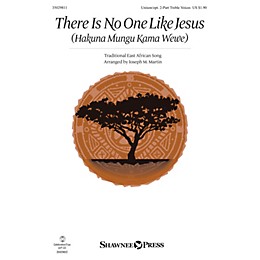 Shawnee Press There Is No One Like Jesus (Hakuna Mungu Kama Wewe) Unison/2-Part Treble arranged by Joseph M. Martin
