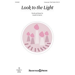 Shawnee Press Look to the Light UNIS/2PT composed by Joseph M. Martin