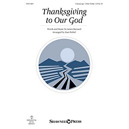 Shawnee Press Thanksgiving to Our God Unison/2-Part Treble arranged by Stan Pethel
