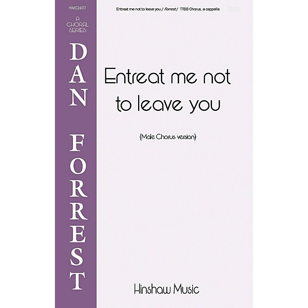 Hinshaw Music Entreat Me Not to Leave You TTBB composed by Dan Forrest
