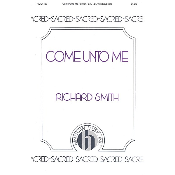 Hinshaw Music Come Unto Me SATB composed by Richard Smith